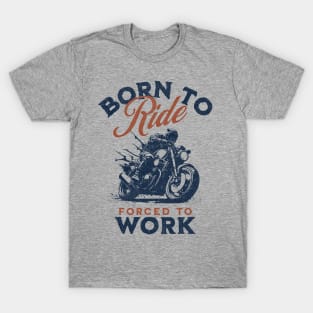 Born To Ride, Forced To Work II T-Shirt